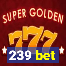 239 bet